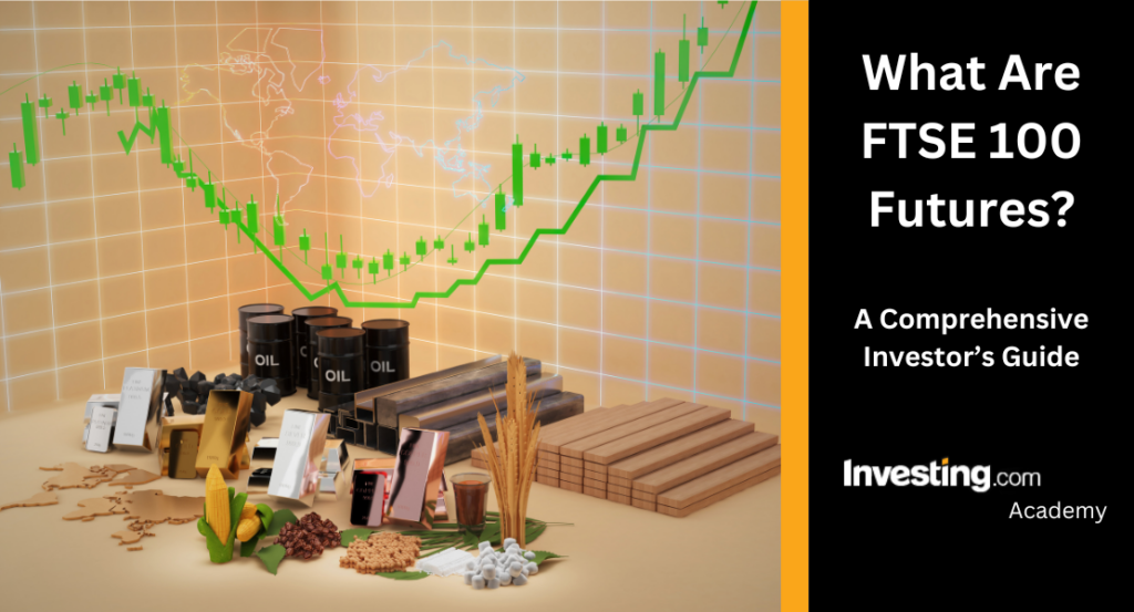 What Are FTSE 100 Futures? An Investor’s Guide - Investing.com UK