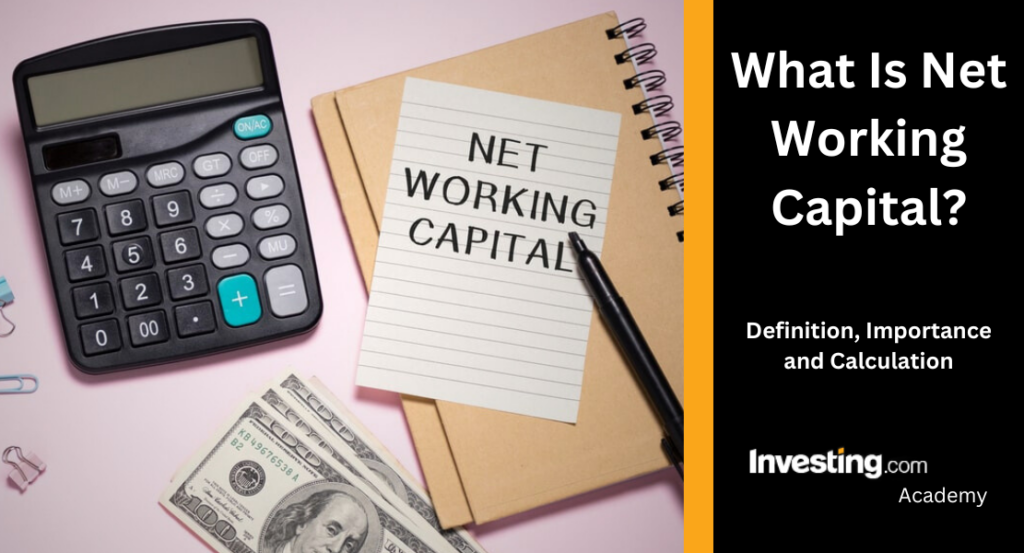 Net Working Capital: Definition, Formula, Uses - Investing.com